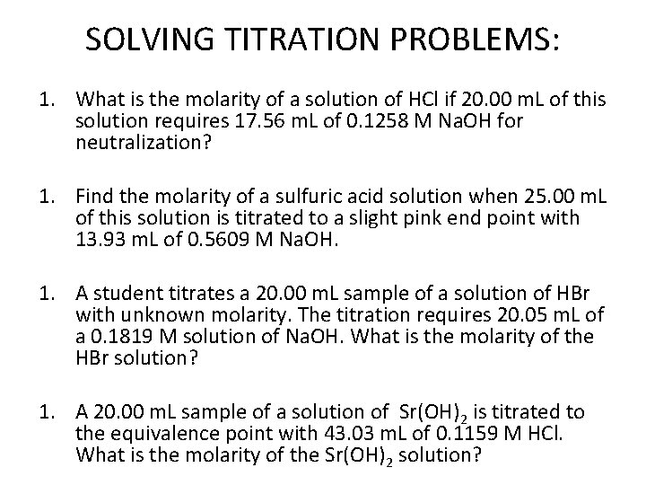 SOLVING TITRATION PROBLEMS: 1. What is the molarity of a solution of HCl if