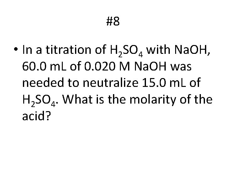 #8 • In a titration of H 2 SO 4 with Na. OH, 60.