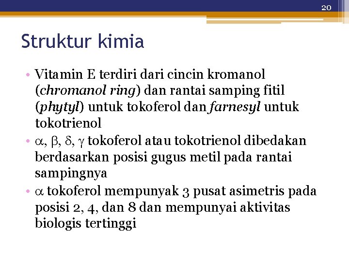 20 Struktur kimia • Vitamin E terdiri dari cincin kromanol (chromanol ring) dan rantai