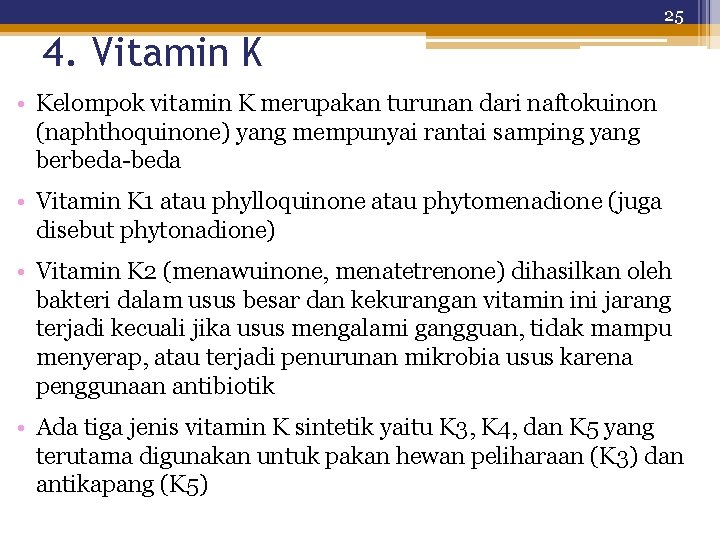 25 4. Vitamin K • Kelompok vitamin K merupakan turunan dari naftokuinon (naphthoquinone) yang