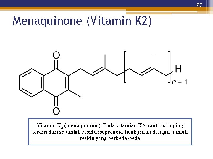 27 Menaquinone (Vitamin K 2) Vitamin K 2 (menaquinone). Pada vitamian K 2, rantai