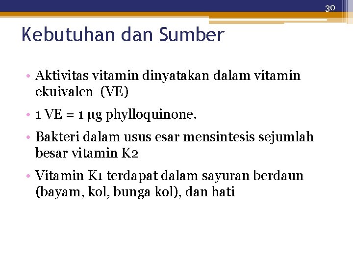30 Kebutuhan dan Sumber • Aktivitas vitamin dinyatakan dalam vitamin ekuivalen (VE) • 1
