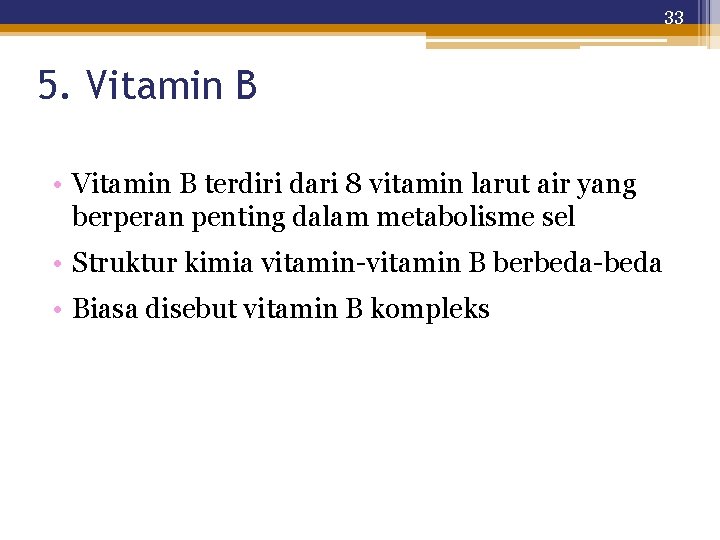33 5. Vitamin B • Vitamin B terdiri dari 8 vitamin larut air yang