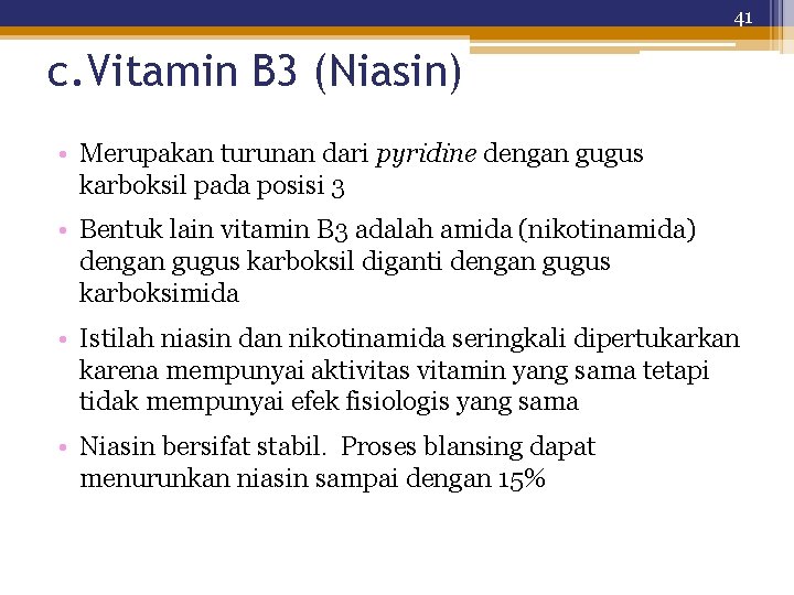 41 c. Vitamin B 3 (Niasin) • Merupakan turunan dari pyridine dengan gugus karboksil