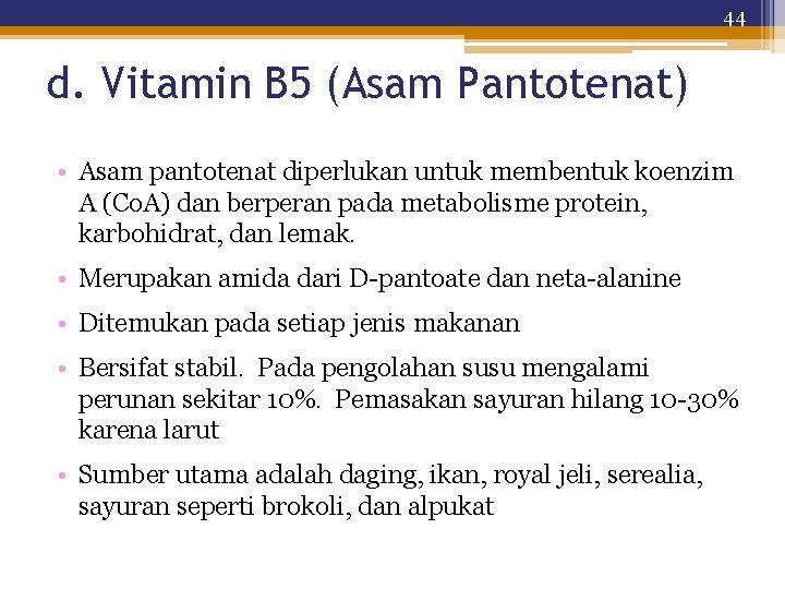 44 d. Vitamin B 5 (Asam Pantotenat) • Asam pantotenat diperlukan untuk membentuk koenzim