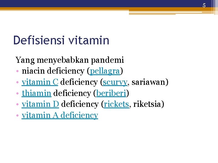 5 Defisiensi vitamin Yang menyebabkan pandemi • niacin deficiency (pellagra) • vitamin C deficiency
