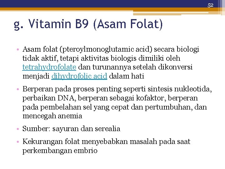 52 g. Vitamin B 9 (Asam Folat) • Asam folat (pteroylmonoglutamic acid) secara biologi