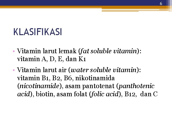 6 KLASIFIKASI • Vitamin larut lemak (fat soluble vitamin): vitamin A, D, E, dan