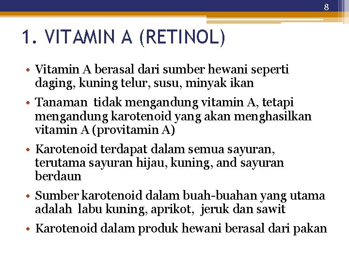 8 1. VITAMIN A (RETINOL) • Vitamin A berasal dari sumber hewani seperti daging,