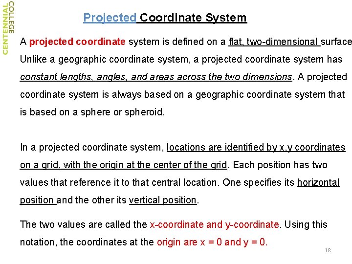 Projected Coordinate System A projected coordinate system is defined on a flat, two-dimensional surface