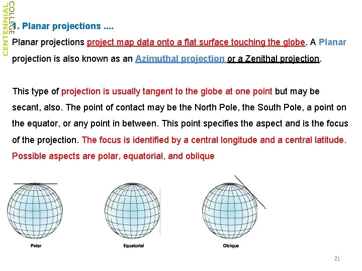 1. Planar projections project map data onto a flat surface touching the globe. A