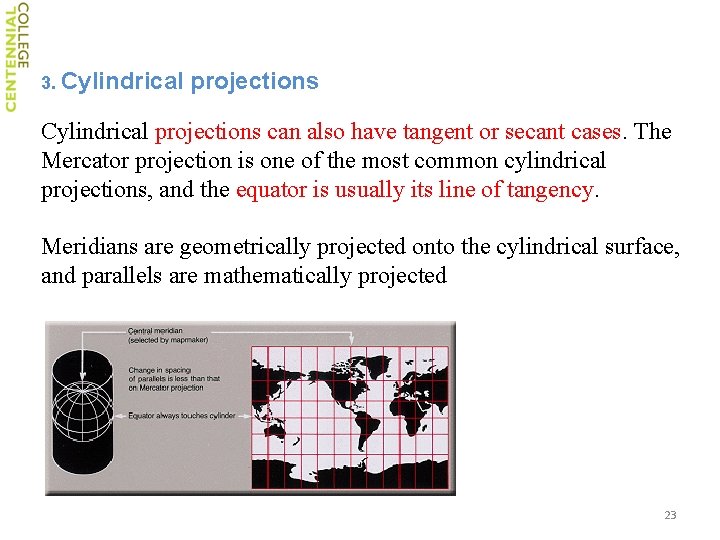 3. Cylindrical projections can also have tangent or secant cases. The Mercator projection is