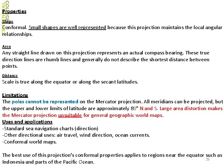 Properties Shape Conformal. Small shapes are well represented because this projection maintains the local