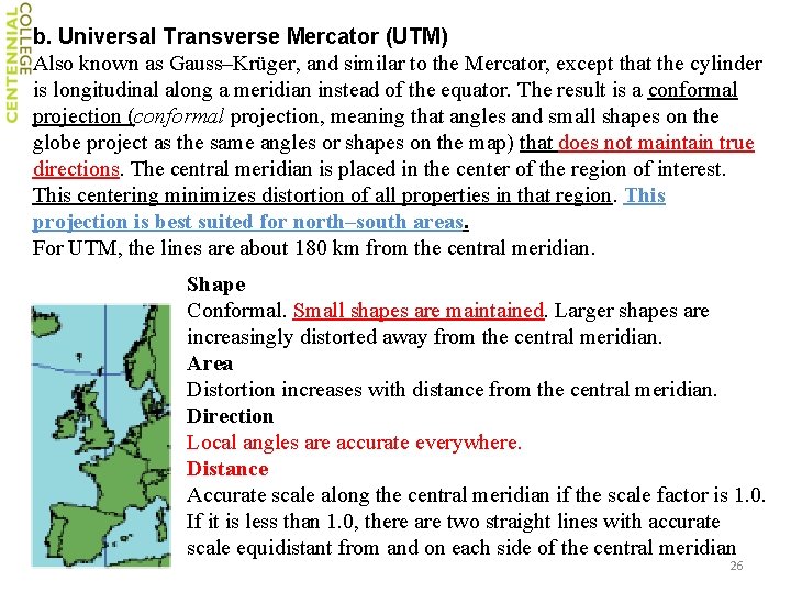 b. Universal Transverse Mercator (UTM) Also known as Gauss–Krüger, and similar to the Mercator,