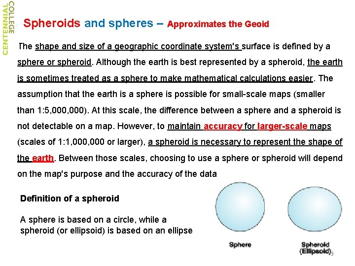 Spheroids and spheres – Approximates the Geoid The shape and size of a geographic