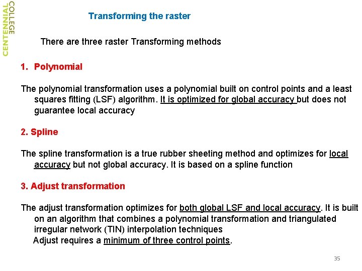 Transforming the raster There are three raster Transforming methods 1. Polynomial The polynomial transformation