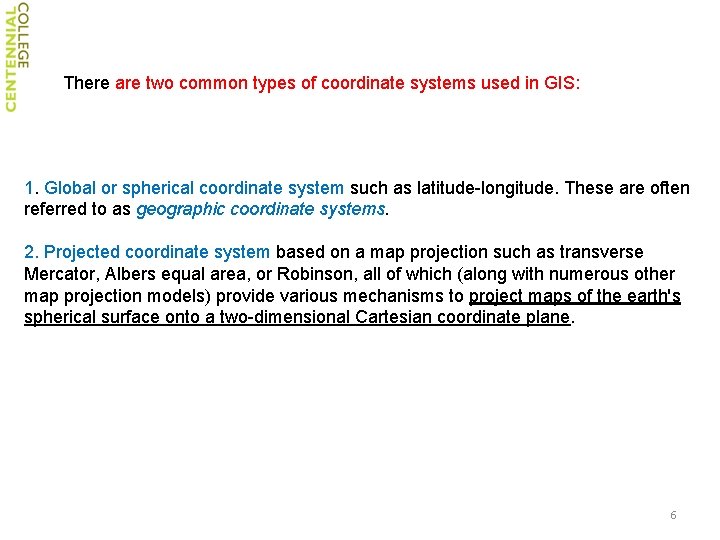 There are two common types of coordinate systems used in GIS: 1. Global or