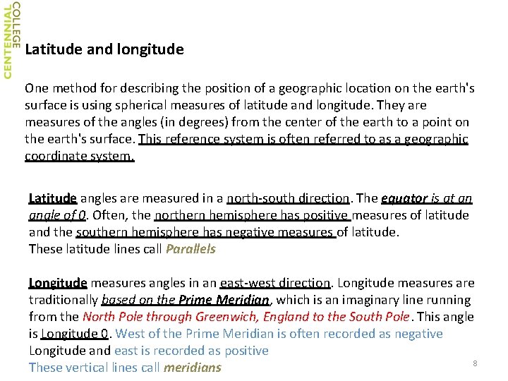 Latitude and longitude One method for describing the position of a geographic location on