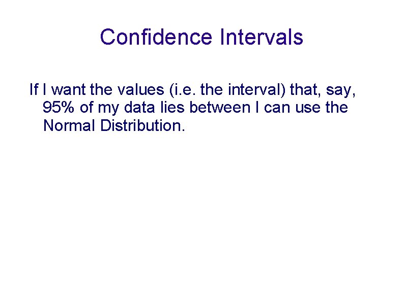 Confidence Intervals If I want the values (i. e. the interval) that, say, 95%