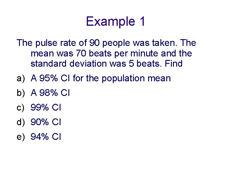 Example 1 The pulse rate of 90 people was taken. The mean was 70
