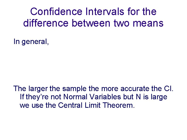 Confidence Intervals for the difference between two means In general, The larger the sample