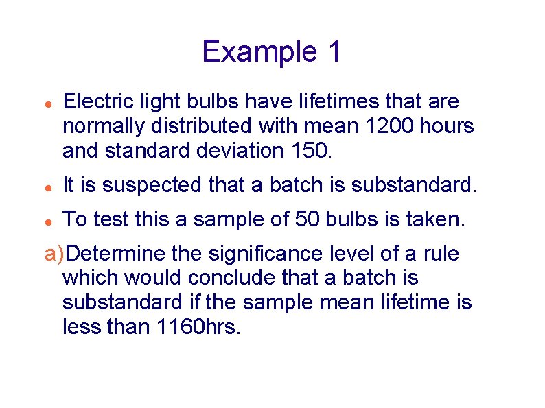 Example 1 Electric light bulbs have lifetimes that are normally distributed with mean 1200