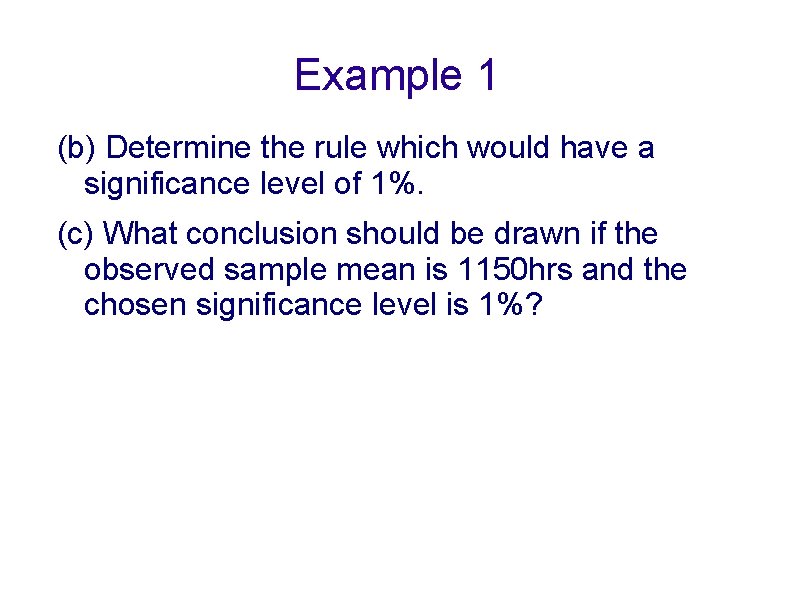 Example 1 (b) Determine the rule which would have a significance level of 1%.