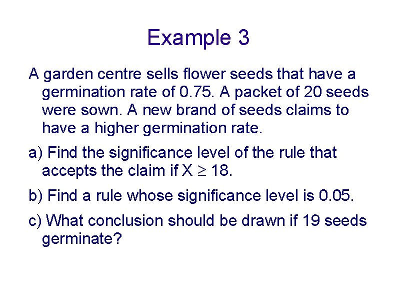 Example 3 A garden centre sells flower seeds that have a germination rate of