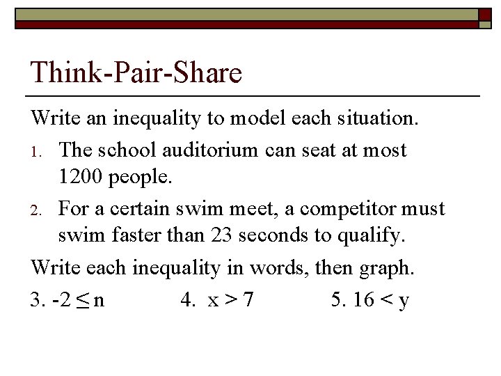 Think-Pair-Share Write an inequality to model each situation. 1. The school auditorium can seat