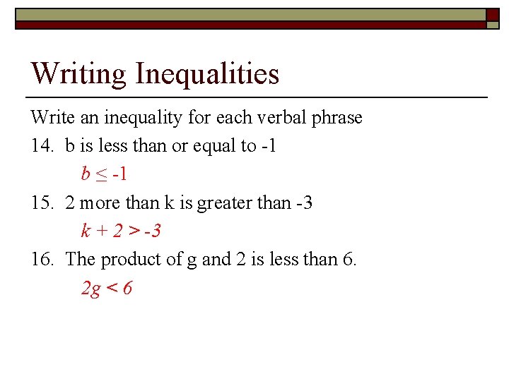 Writing Inequalities Write an inequality for each verbal phrase 14. b is less than