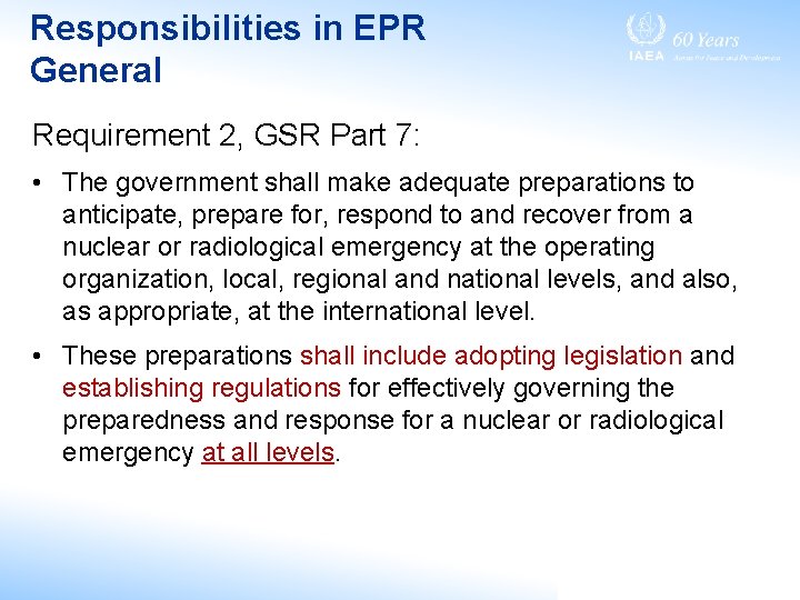 Responsibilities in EPR General Requirement 2, GSR Part 7: • The government shall make