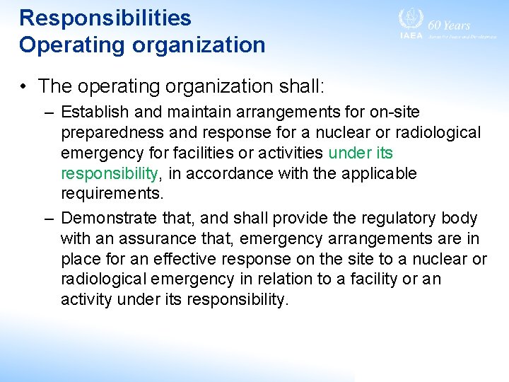 Responsibilities Operating organization • The operating organization shall: – Establish and maintain arrangements for