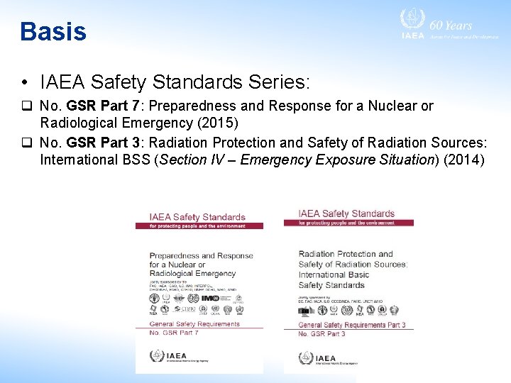 Basis • IAEA Safety Standards Series: q No. GSR Part 7: Preparedness and Response