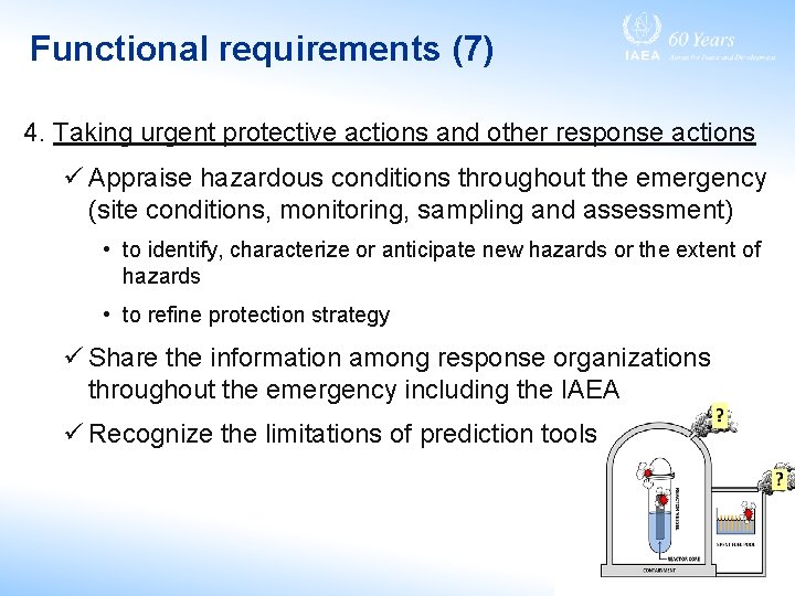 Functional requirements (7) 4. Taking urgent protective actions and other response actions ü Appraise