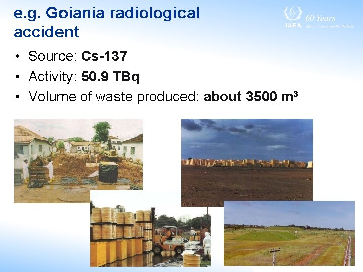 e. g. Goiania radiological accident • Source: Cs-137 • Activity: 50. 9 TBq •