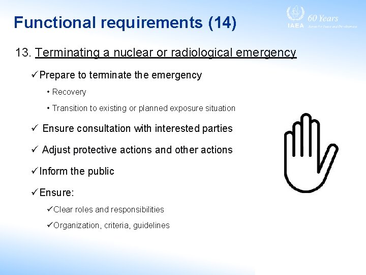 Functional requirements (14) 13. Terminating a nuclear or radiological emergency üPrepare to terminate the