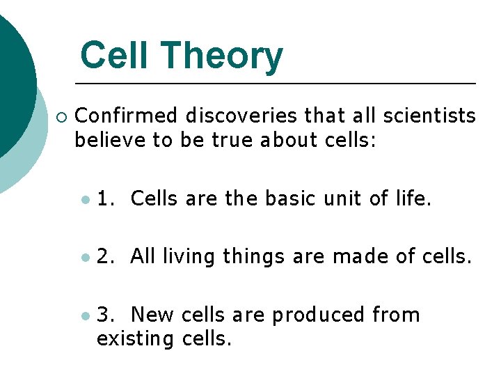 Cell Theory ¡ Confirmed discoveries that all scientists believe to be true about cells: