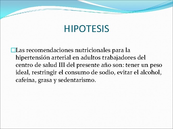 HIPOTESIS �Las recomendaciones nutricionales para la hipertensión arterial en adultos trabajadores del centro de HIPOTESIS �Las recomendaciones nutricionales para la hipertensión arterial en adultos trabajadores del centro de