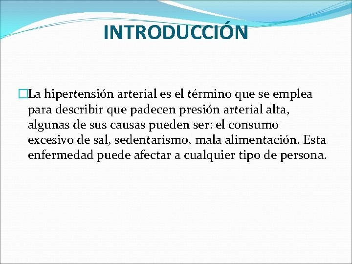 INTRODUCCIÓN �La hipertensión arterial es el término que se emplea para describir que padecen INTRODUCCIÓN �La hipertensión arterial es el término que se emplea para describir que padecen