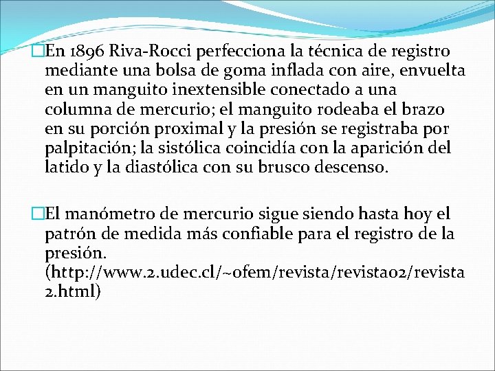 �En 1896 Riva-Rocci perfecciona la técnica de registro mediante una bolsa de goma inflada �En 1896 Riva-Rocci perfecciona la técnica de registro mediante una bolsa de goma inflada