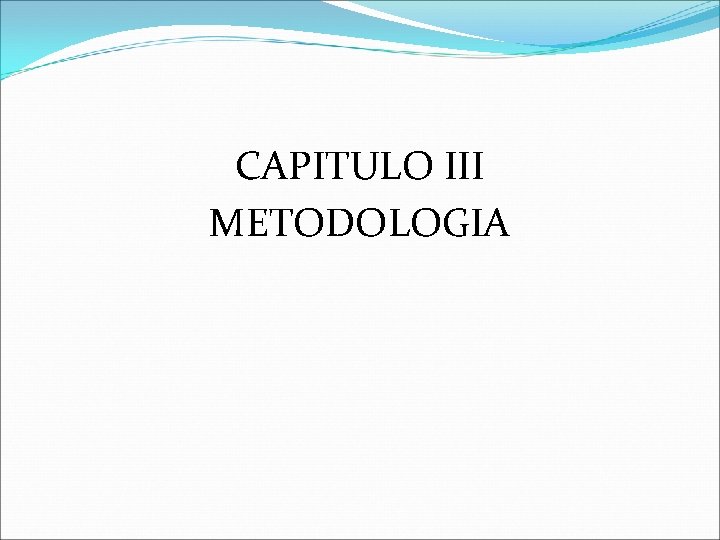 CAPITULO III METODOLOGIA CAPITULO III METODOLOGIA