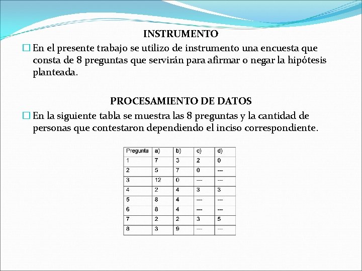 INSTRUMENTO � En el presente trabajo se utilizo de instrumento una encuesta que consta INSTRUMENTO � En el presente trabajo se utilizo de instrumento una encuesta que consta