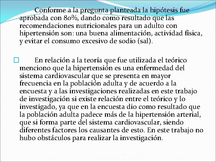 Conforme a la pregunta planteada la hipótesis fue aprobada con 80%, dando como resultado Conforme a la pregunta planteada la hipótesis fue aprobada con 80%, dando como resultado