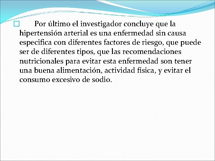 � Por último el investigador concluye que la hipertensión arterial es una enfermedad sin � Por último el investigador concluye que la hipertensión arterial es una enfermedad sin