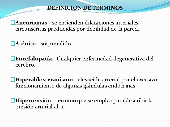 DEFINICIÓN DE TERMINOS �Aneurismas. - se entienden dilataciones arteriales circunscritas producidas por debilidad de DEFINICIÓN DE TERMINOS �Aneurismas. - se entienden dilataciones arteriales circunscritas producidas por debilidad de