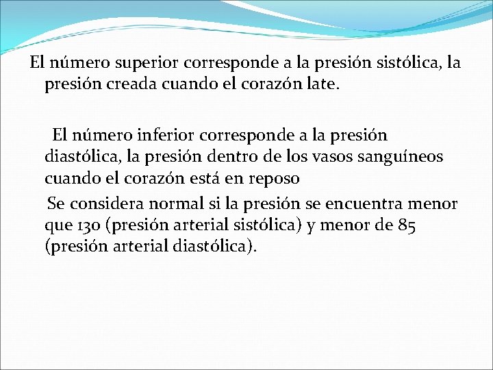 El número superior corresponde a la presión sistólica, la presión creada cuando el El número superior corresponde a la presión sistólica, la presión creada cuando el