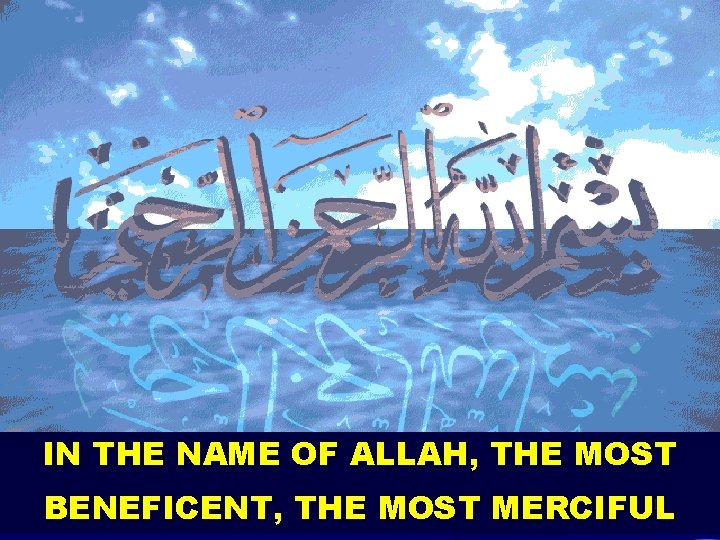 IN THE NAME OF ALLAH, THE MOST 1 BENEFICENT, THE MOST MERCIFUL 