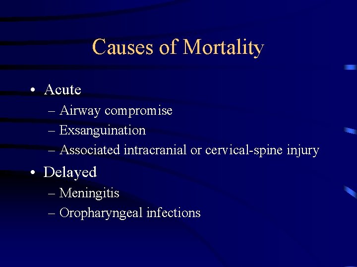 Causes of Mortality • Acute – Airway compromise – Exsanguination – Associated intracranial or