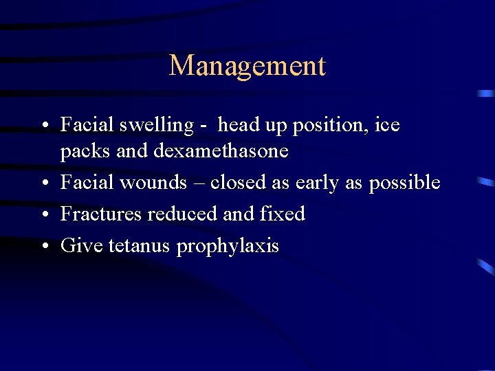 Management • Facial swelling - head up position, ice packs and dexamethasone • Facial