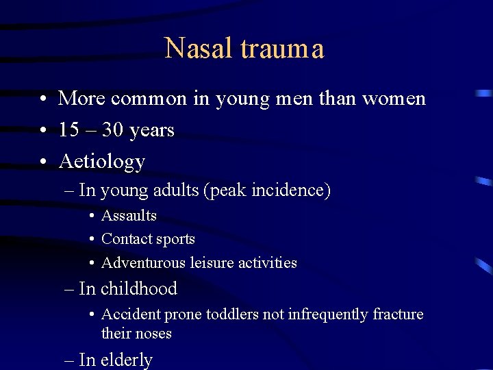 Nasal trauma • More common in young men than women • 15 – 30